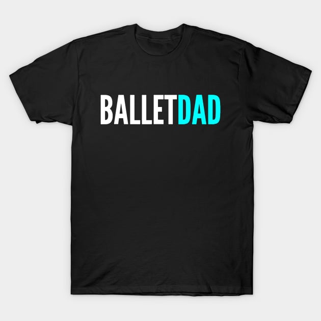 ballet dad T-Shirt by luckyboystudio